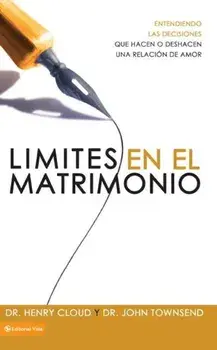 Limites En El Matrimonio : Entendamos Las Decisiones Que Hacen O Deshacen Una Relacion de Amor, Paperback/Henry Cloud
