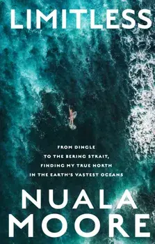 Limitless. From Dingle to Cape Horn, finding my true north in the earth's vastest oceans, Paperback/Nuala Moore
