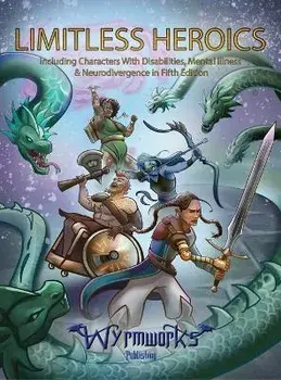 Limitless Heroics: Including Characters with Disabilities, Mental Illness, and Neurodivergence in Fifth Edition, Hardcover/Dale Critchley