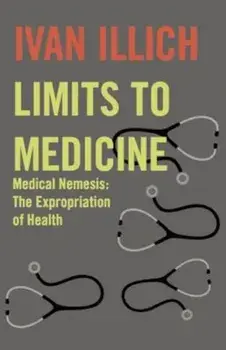 Limits to Medicine: Medical Nemesis: The Expropriation of Health, Paperback/Boyers Inc Marion