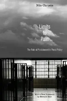 Limits to Pain: The Role of Punishment in Penal Policy, Paperback/Nils Christie