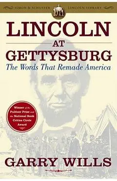 Lincoln at Gettysburg: The Words That Remade America - Garry Wills