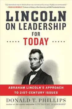 Lincoln on Leadership for Today: Abraham Lincoln's Approach to Twenty-First-Century Issues, Paperback/Donald T. Phillips