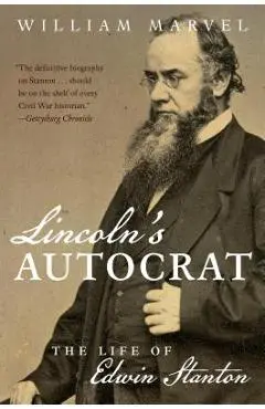 Lincoln's Autocrat: The Life of Edwin Stanton - William Marvel