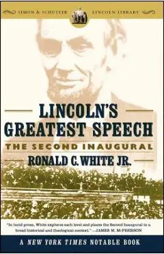 Lincoln's Greatest Speech: The Second Inaugural - Ronald C. White