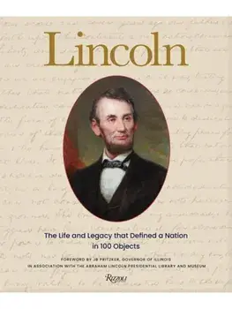 Lincoln. The Life and Legacy that Defined a Nation in 100 Objects, Hardback/Christina Shutt