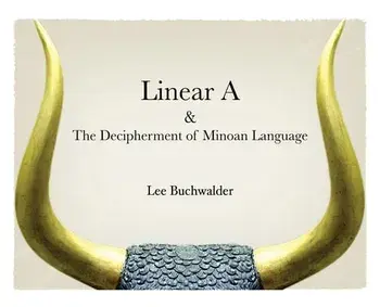 Linear A & The Decipherment of Minoan Language, Hardcover/Lee Buchwalder