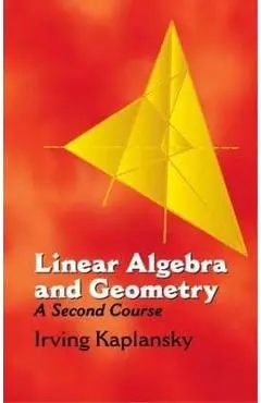 Linear Algebra and Geometry: A Second Course - Irving Kaplansky