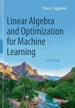 Linear Algebra and Optimization for Machine Learning: A Textbook, Paperback/Charu C. Aggarwal