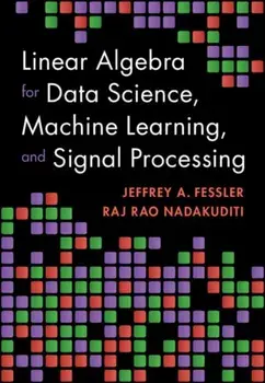 Linear Algebra for Data Science, Machine Learning, and Signal Processing, Hardback/***
