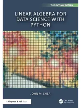 Linear Algebra for Data Science with Python, Hardback/John M. Shea