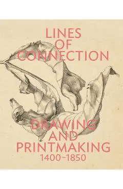 Lines of Connection: Drawing and Printmaking, 1400-1850 - Edina Adam