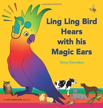 Ling Ling Bird Hears with his Magic Ears: exploring fun 'learning to listen' sounds for early listeners, Hardcover/Tanya Saunders