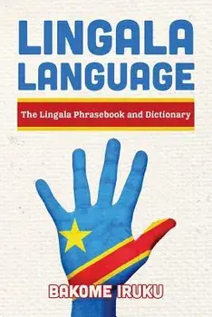 Lingala Language: The Lingala Phrasebook and Dictionary, Paperback/Bakome Iruku
