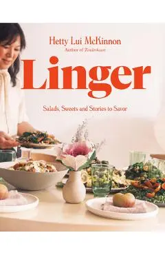 Linger: Salads, Sweets and Stories to Savor: A Cookbook - Hetty Lui Mckinnon