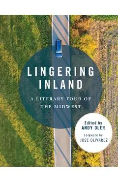 Lingering Inland: A Literary Tour of the Midwest - Andy Oler