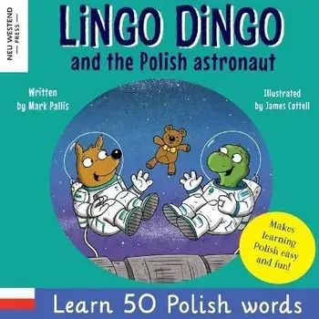Lingo Dingo and the Polish astronaut: Laugh & Learn 50 Polish words! (Learn polish for kids; Bilingual English Polish books for children; polish for k, Paperback/Mark Pallis