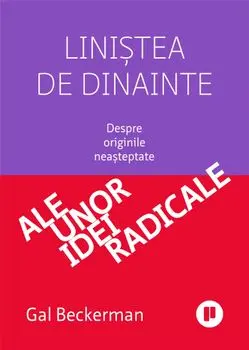 Linistea de dinainte. Despre originile neasteptate ale unor idei radicale/Gal Beckerman