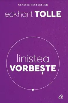 Linistea vorbeste/Eckhart Tolle