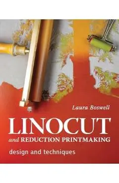 Linocut and Reduction Printmaking: Design and Techniques - Laura Boswell