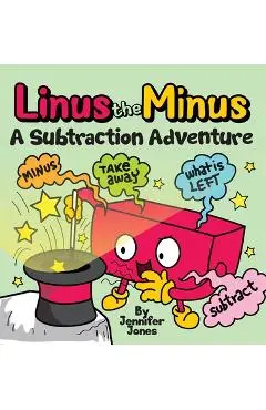 Linus the Minus: A Subtraction Adventure Picture Book - Jennifer Jones