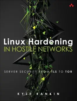 Linux Hardening in Hostile Networks. Server Security from TLS to Tor, Paperback/Kyle Rankin