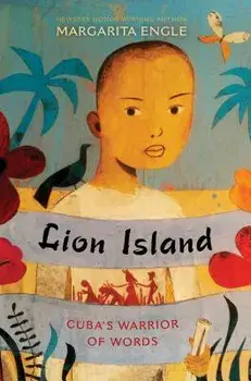 Lion Island: Cuba's Warrior of Words, Paperback/Margarita Engle
