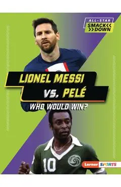 Lionel Messi vs. Pelé: Who Would Win? - Josh Anderson