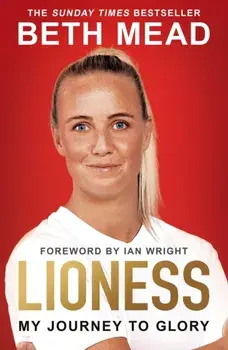 Lioness - My Journey to Glory. Winner of the Sunday Times Sports Book Awards Autobiography of the Year 2023, Paperback/Beth Mead