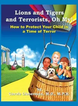 Lions and Tigers and Terrorists, Oh My!, Hardcover/M. P. H. Carole Lieberman M. D.
