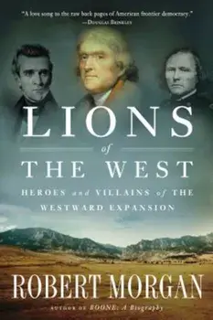 Lions of the West: Heroes and Villains of the Westward Expansion, Paperback/Robert Morgan