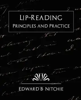 Lip-Reading Principles and Practice (New Edition)/B. Nitchie Edward B. Nitchie