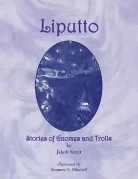 Liputto: Stories of Gnomes and Trolls, Paperback/Susanne Althea Mitchell