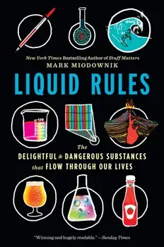 Liquid Rules: The Delightful and Dangerous Substances That Flow Through Our Lives, Paperback/Mark Miodownik