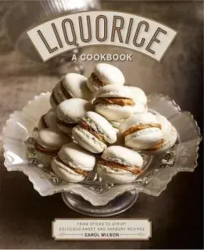 Liquorice: A Cookbook. From sticks to syrup: delicious sweet and savoury recipes, Hardback/Carol Wilson