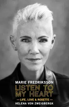 Listen to My Heart. Life, Love & Roxette, Hardback/Marie Fredriksson