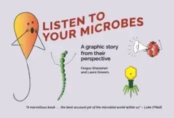 Listen to Your Microbes. A Graphic Story - from Their Perspective, Hardback/Laura Gowers