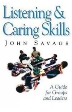 Listening & Caring Skills: A Guide for Groups and Leaders - John Savage