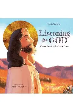 Listening for God: Silence Practice for Little Ones - Katie Warner