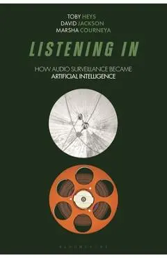 Listening in: How Audio Surveillance Became Artificial Intelligence - Toby Heys