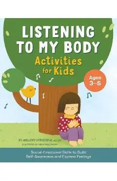 Listening to My Body Activities for Kids: Social-Emotional Skills to Build Self-Awareness and Express Feelings - Mallory Striesfeld