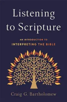 Listening to Scripture - An Introduction to Interpreting the Bible, Paperback/Craig G. Bartholomew