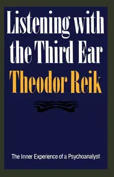 Listening with the Third Ear: The Inner Experience of a Psychoanalyst, Paperback/Theodor Reik