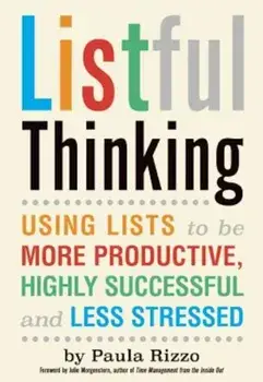 Listful Thinking: Using Lists to Be More Productive, Successful and Less Stressed, Paperback/Paula Rizzo