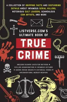Listverse.com's Ultimate Book of True Crime. A Collection of Gripping Facts and Disturbing Details about Infamous Serial Killers, Notorious Cult Leaders, Scandalous Con Artists, and More (Perfect True Crime Gift), Paperback/Jamie Frater