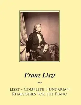 Liszt - Complete Hungarian Rhapsodies for the Piano, Paperback/Franz Liszt