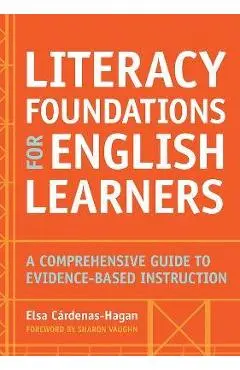Literacy Foundations for English Learners: A Comprehensive Guide to Evidence-Based Instruction - Elsa Cardenas-hagan