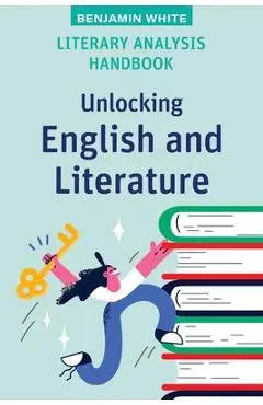 Literary Analysis Handbook: Unlocking English and Literature - Benjamin White