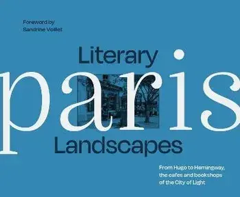 Literary Landscapes Paris, Hardback/Sandrine Voillet