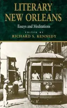Literary New Orleans: Essays and Meditations (Revised), Paperback/Richard S. Kennedy